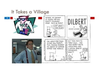 It Takes a Village
                     g
18
 