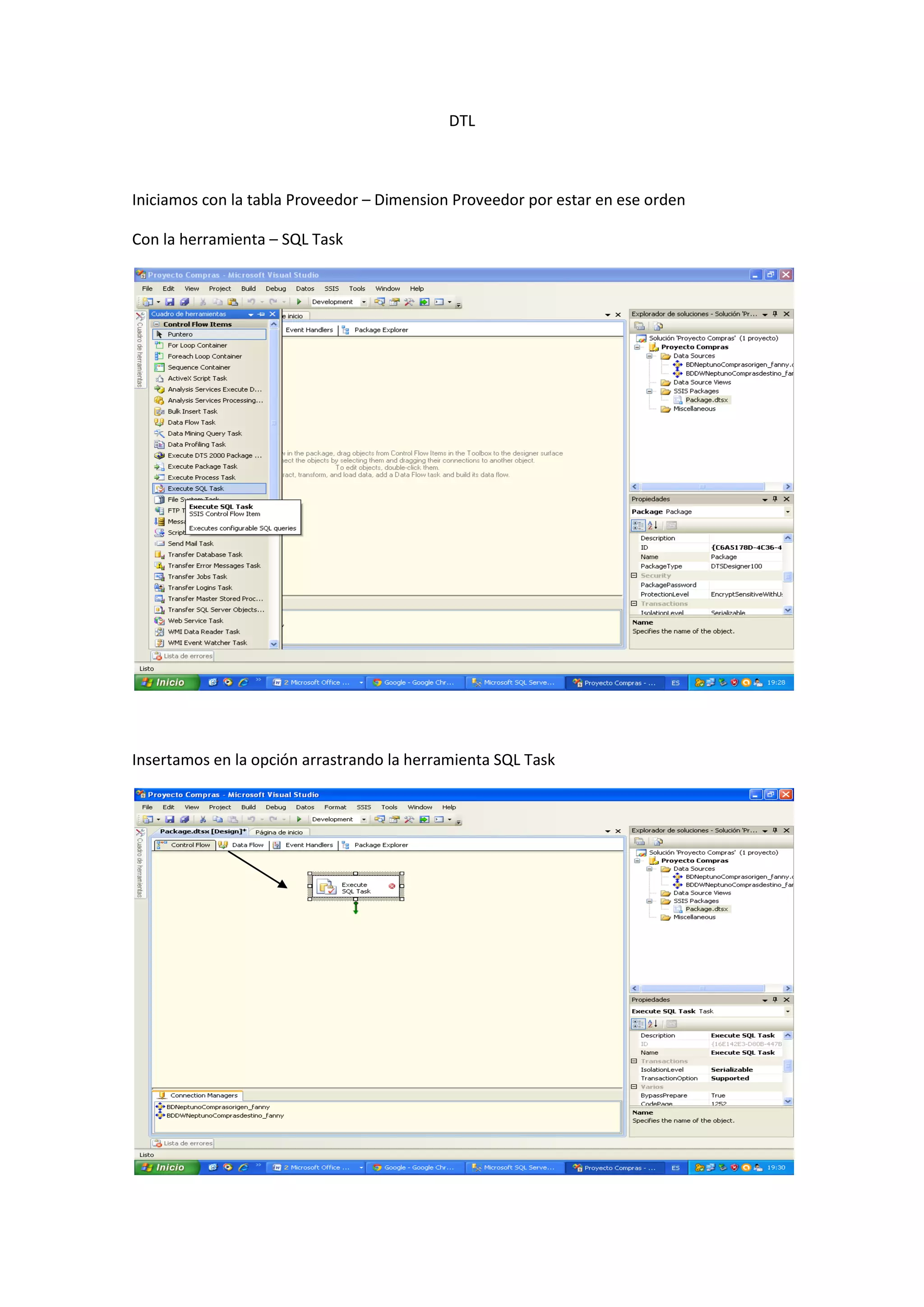 DTL
Iniciamos con la tabla Proveedor – Dimension Proveedor por estar en ese orden
Con la herramienta – SQL Task
Insertamos en la opción arrastrando la herramienta SQL Task
 