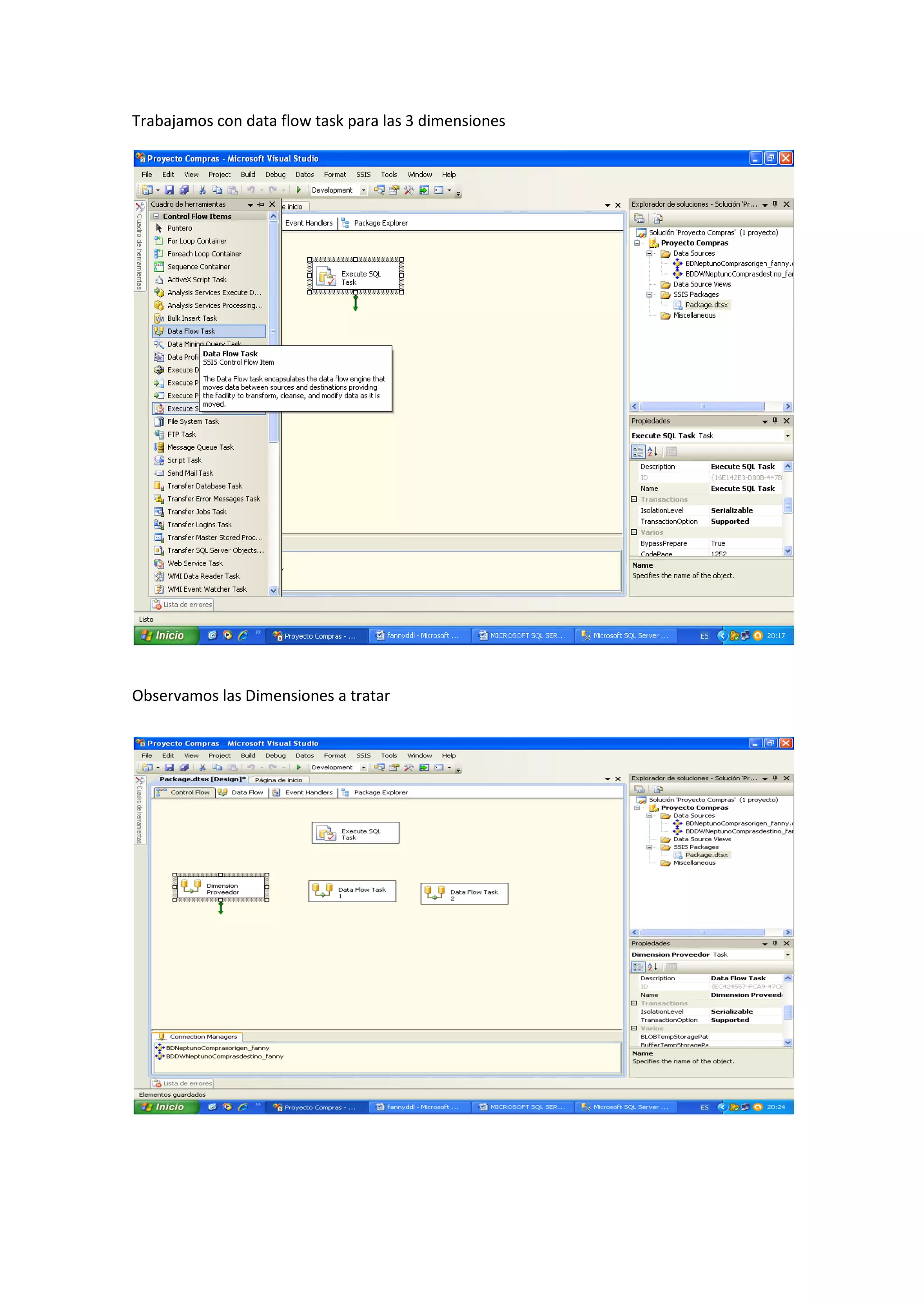 Trabajamos con data flow task para las 3 dimensiones
Observamos las Dimensiones a tratar
 