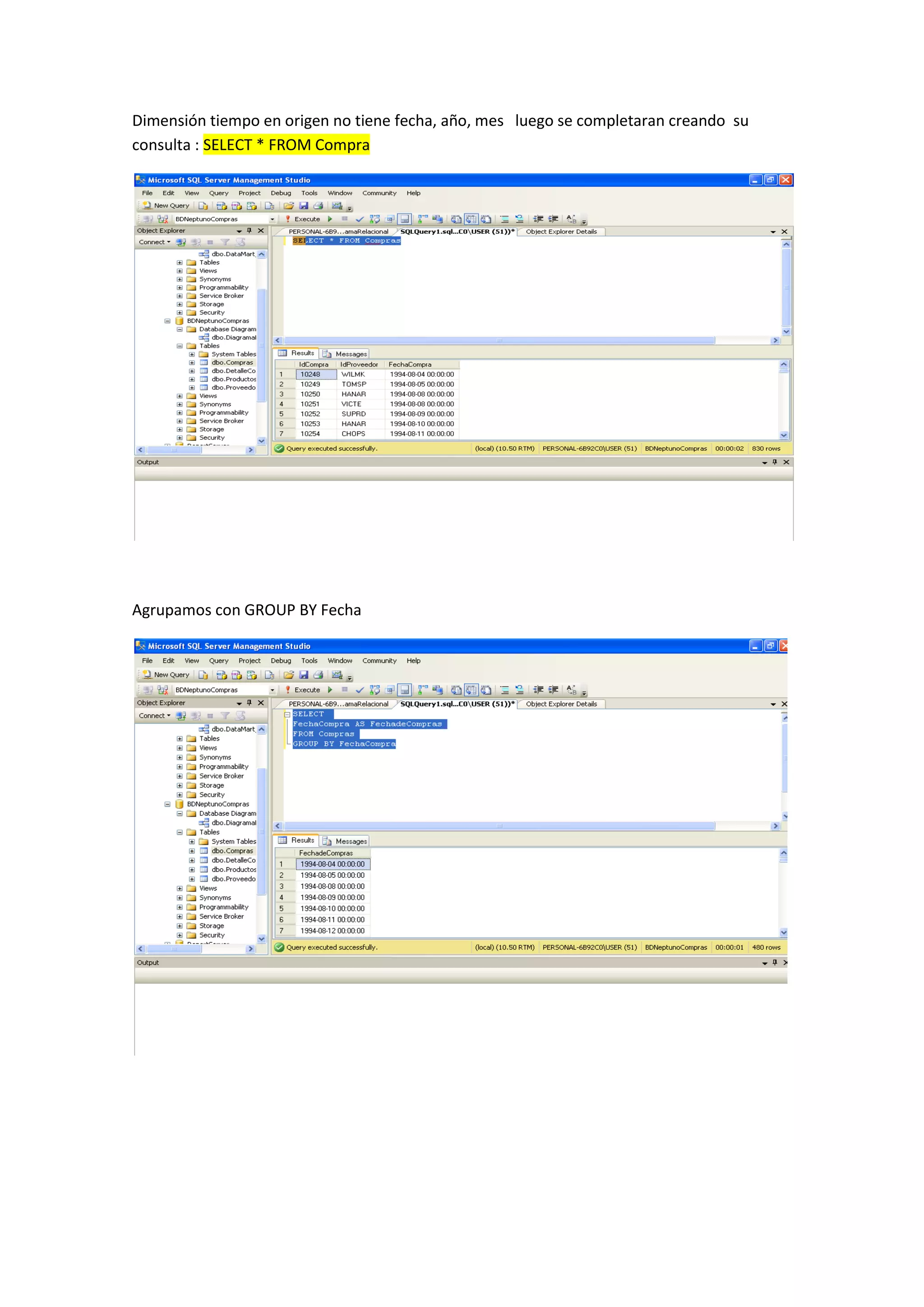 Dimensión tiempo en origen no tiene fecha, año, mes luego se completaran creando su
consulta : SELECT * FROM Compra
Agrupamos con GROUP BY Fecha
 