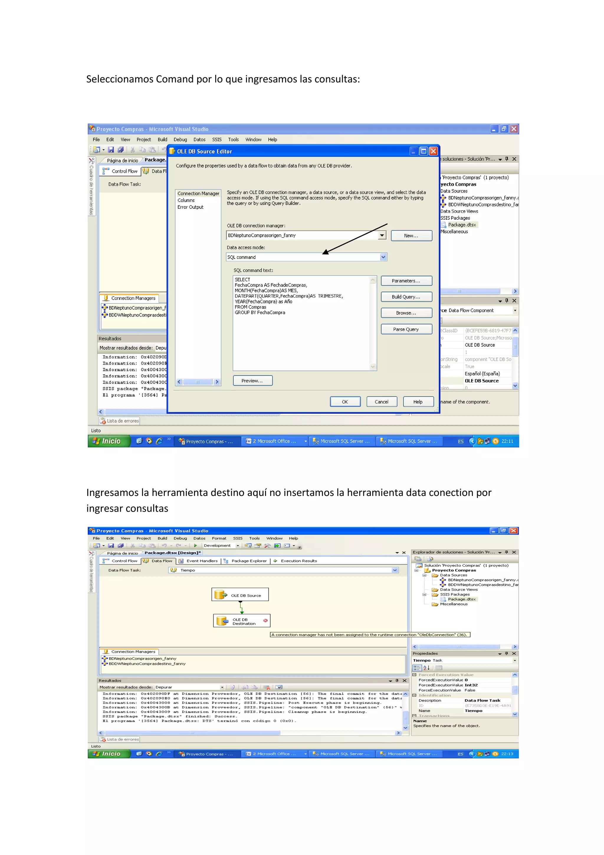 Seleccionamos Comand por lo que ingresamos las consultas:
Ingresamos la herramienta destino aquí no insertamos la herramienta data conection por
ingresar consultas
 
