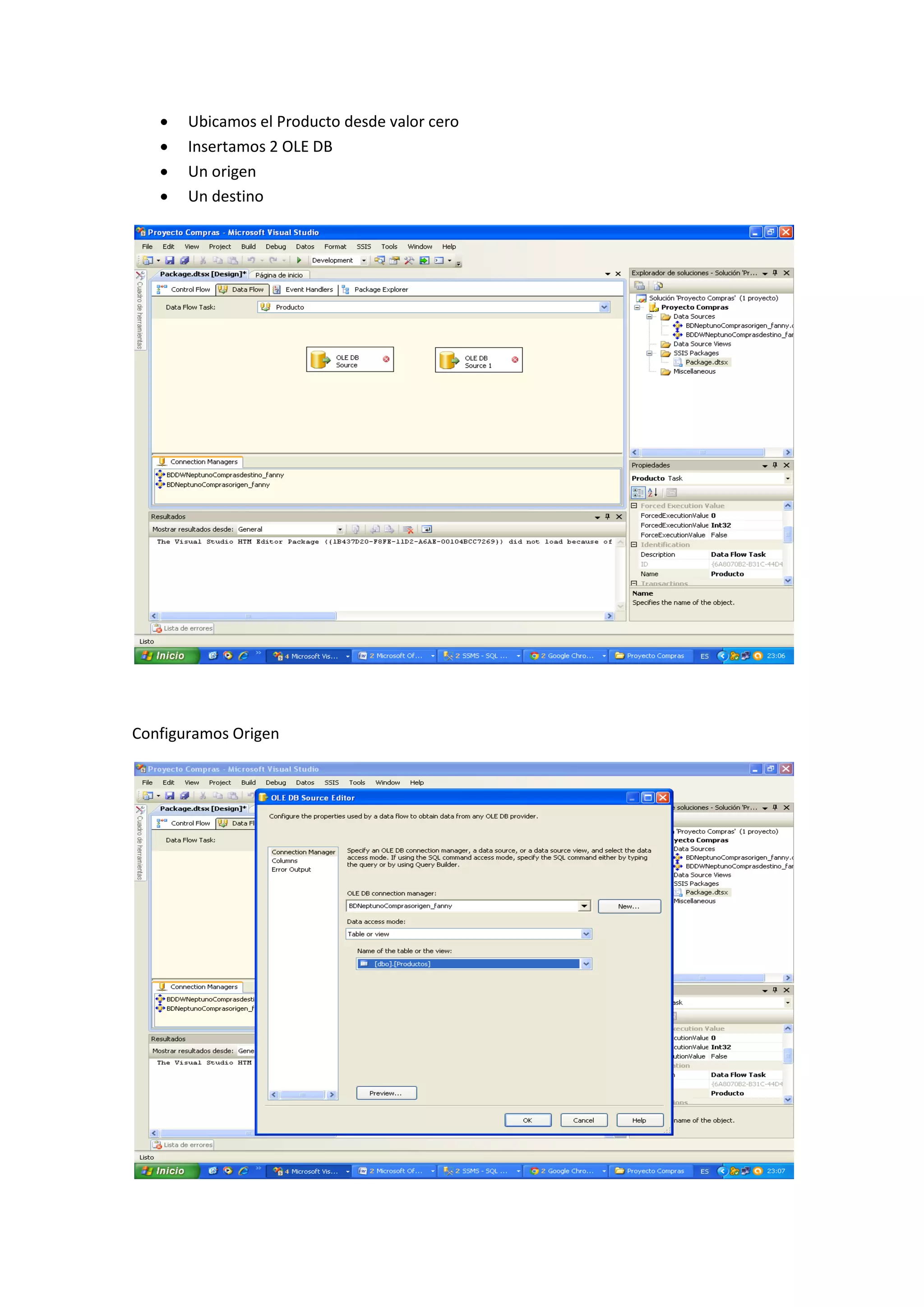  Ubicamos el Producto desde valor cero
 Insertamos 2 OLE DB
 Un origen
 Un destino
Configuramos Origen
 