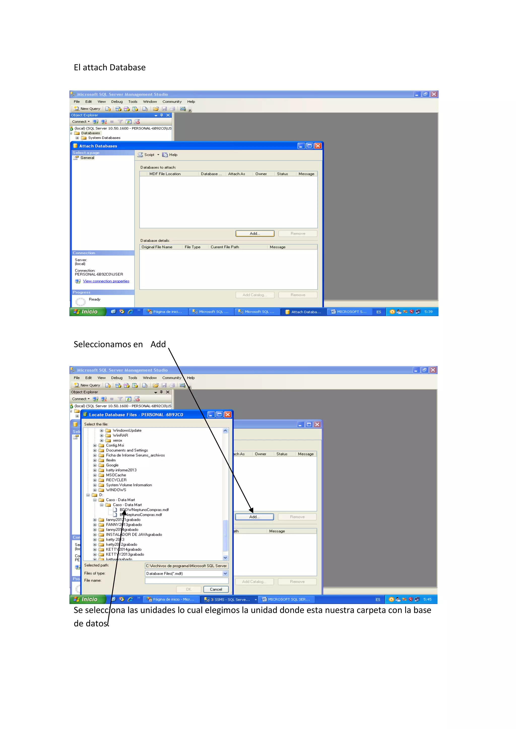 El attach Database
Seleccionamos en Add
Se selecciona las unidades lo cual elegimos la unidad donde esta nuestra carpeta con la base
de datos.
 