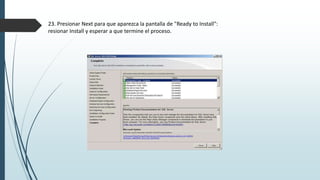 23. Presionar Next para que aparezca la pantalla de "Ready to Install":
resionar Install y esperar a que termine el proceso.
 