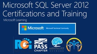 Microsoft SQL Server 2012
Certifications and Training
 