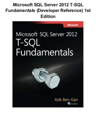 Microsoft SQL Server 2012 T-SQL
Fundamentals (Developer Reference) 1st
Edition
 