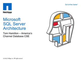 Tom Hamilton – America’s
Channel Database CSE
Microsoft
SQL Server
Architecture
 