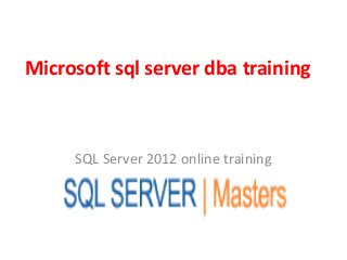 Microsoft sql server dba training
SQL Server 2012 online training
 