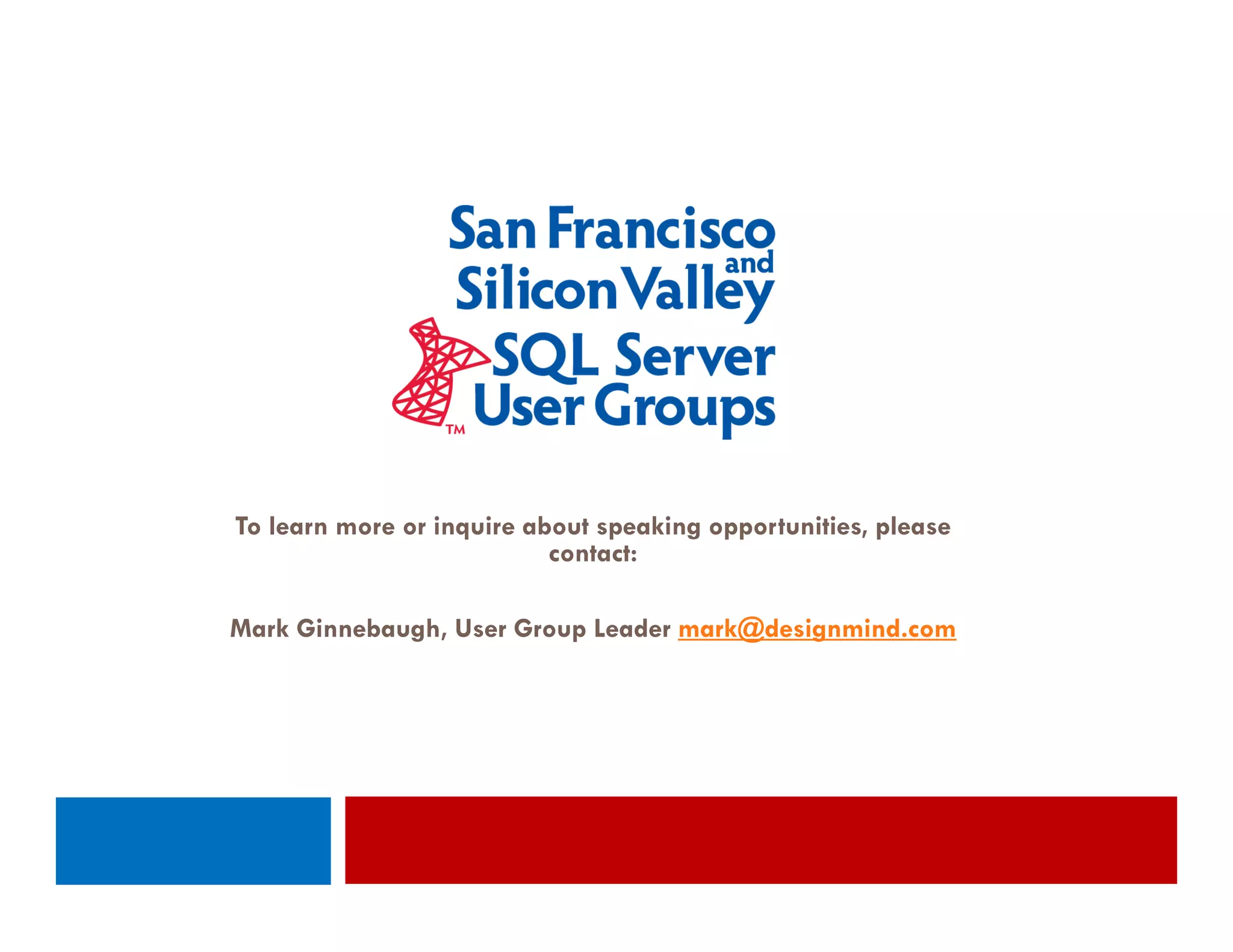 To learn more or inquire about speaking opportunities, please
                   q            p     g pp           ,p
                           contact:

Mark Ginnebaugh, User Group Leader mark@designmind.com
 