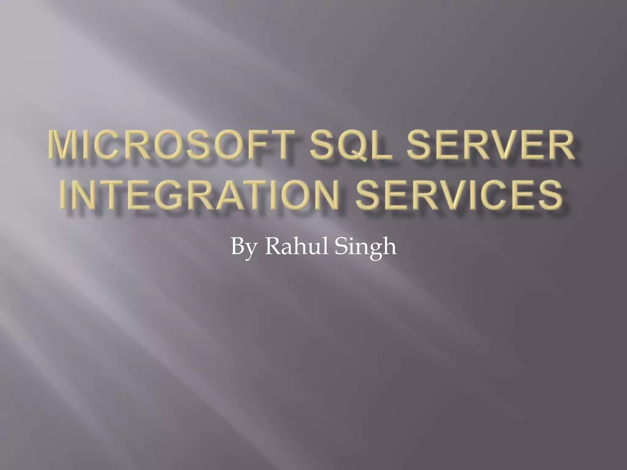 Microsoft sql server integration services| Rahul Singh | PPT