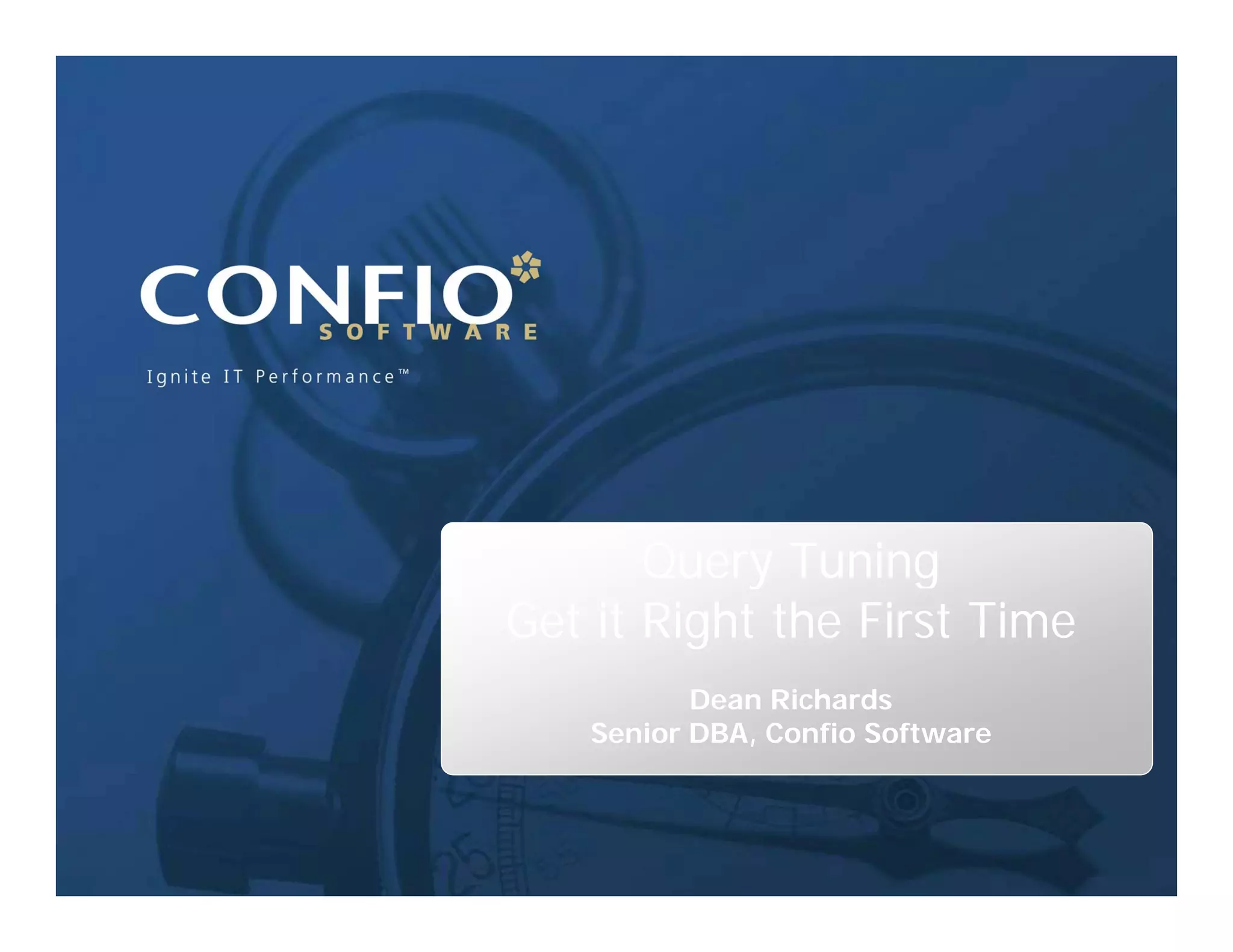 Query Tuning Get it Right the First Time Dean Richards Senior DBA, Confio Software 2 