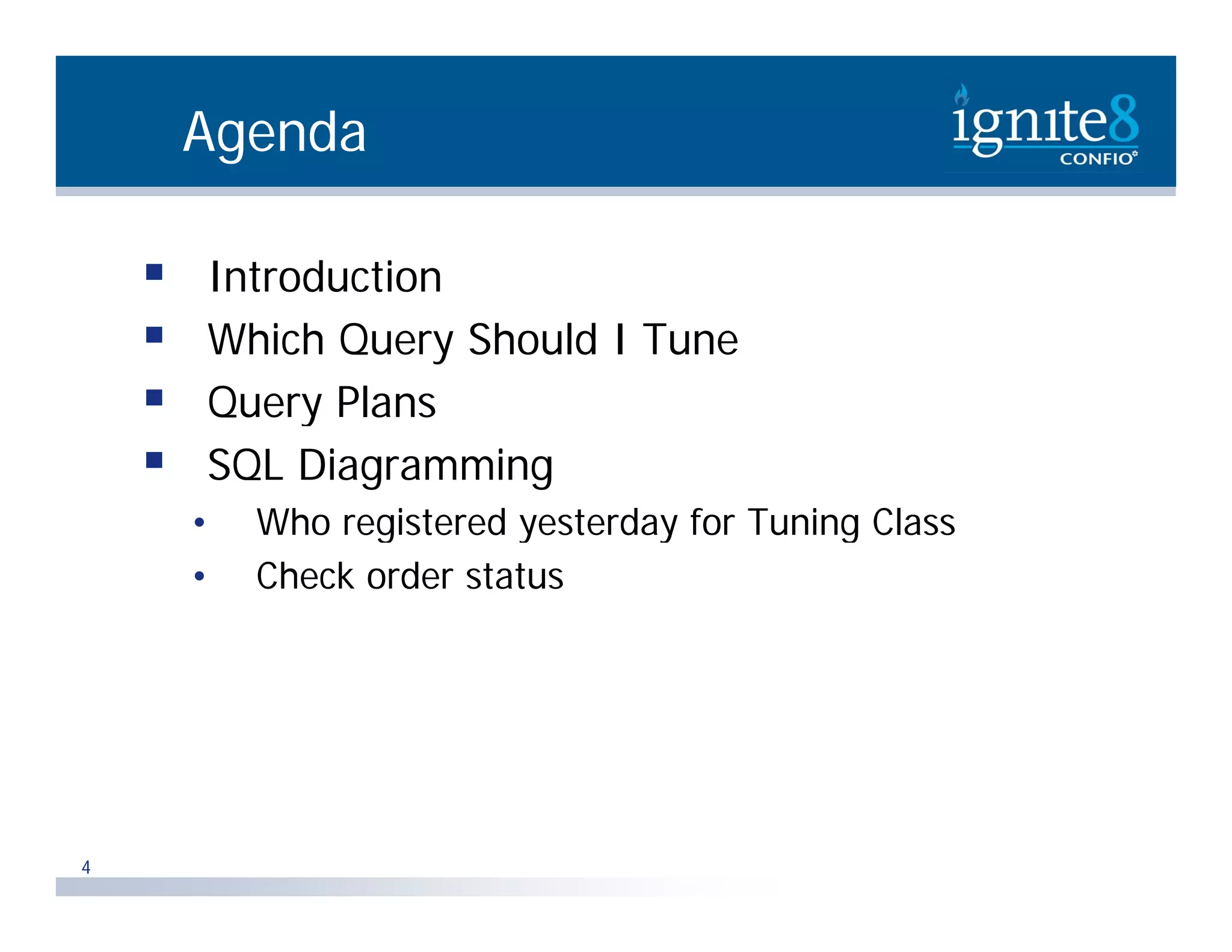 Agenda  Introduction  Which Query Should I Tune  Query Plans  SQL Diagramming • Who registered yesterday for Tuning Class g y y g • Check order status 4 