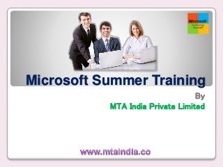 Microsoft Summer Training
By
MTA India Private Limited
 