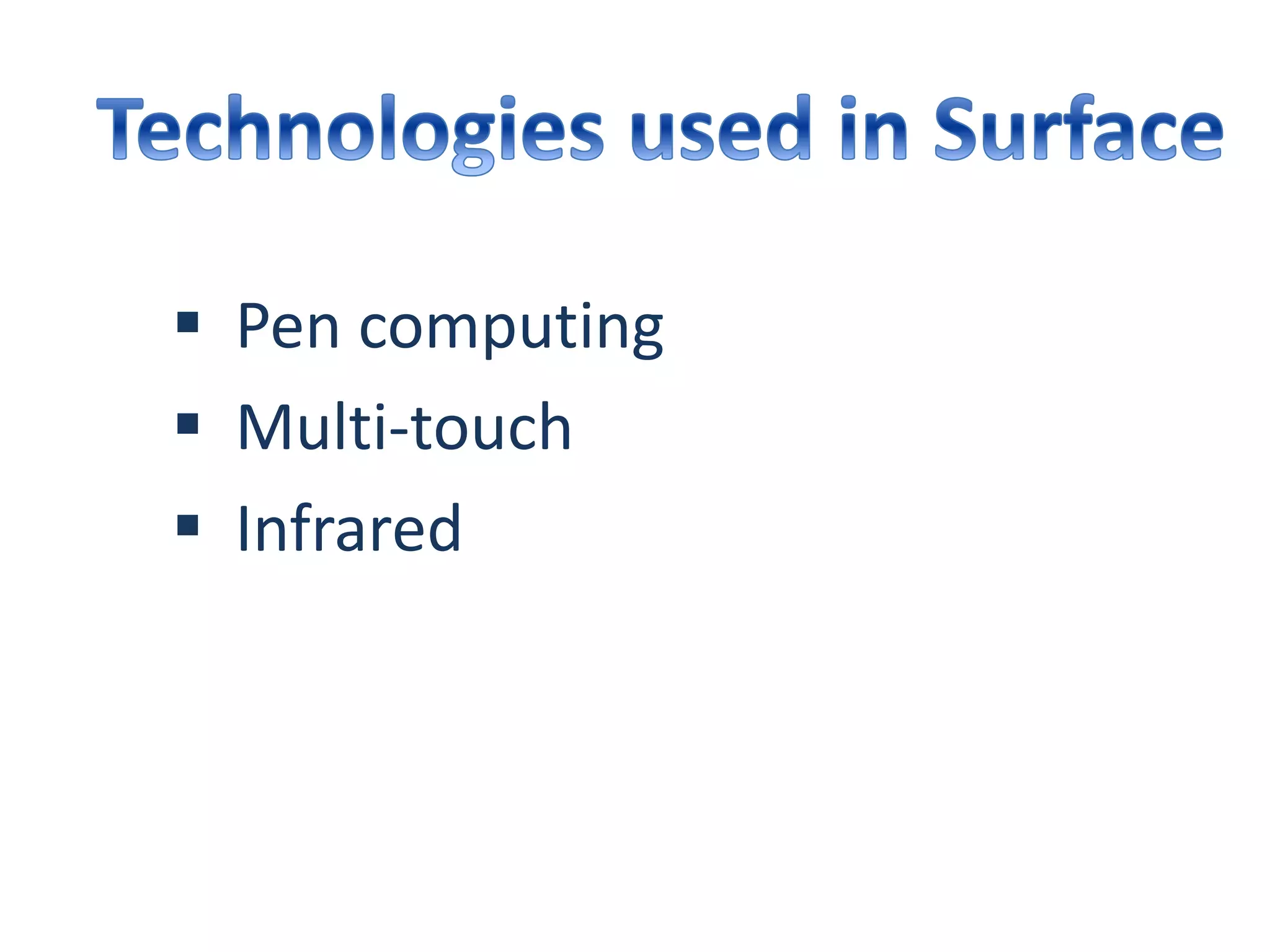  Pen computing
 Multi-touch
 Infrared
 