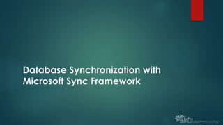 Database Synchronization with
Microsoft Sync Framework
 