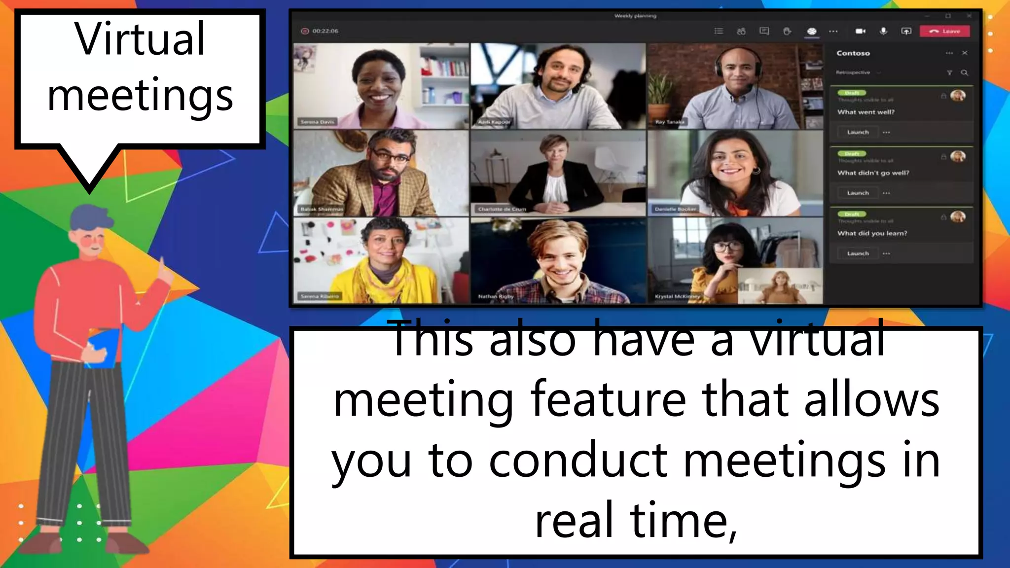 Virtual
meetings
This also have a virtual
meeting feature that allows
you to conduct meetings in
real time,
 