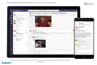 Business Development & Client Relationship - Documentation and Post-Workshop Feedback
Relying on channel conversations to work with each other, team members quickly rally together to build the workshop
presentation.
 