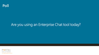 Poll
Are you using an Enterprise Chat tool today?
 