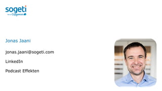 Jonas Jaani
jonas.jaani@sogeti.com
LinkedIn
Podcast Effekten
 