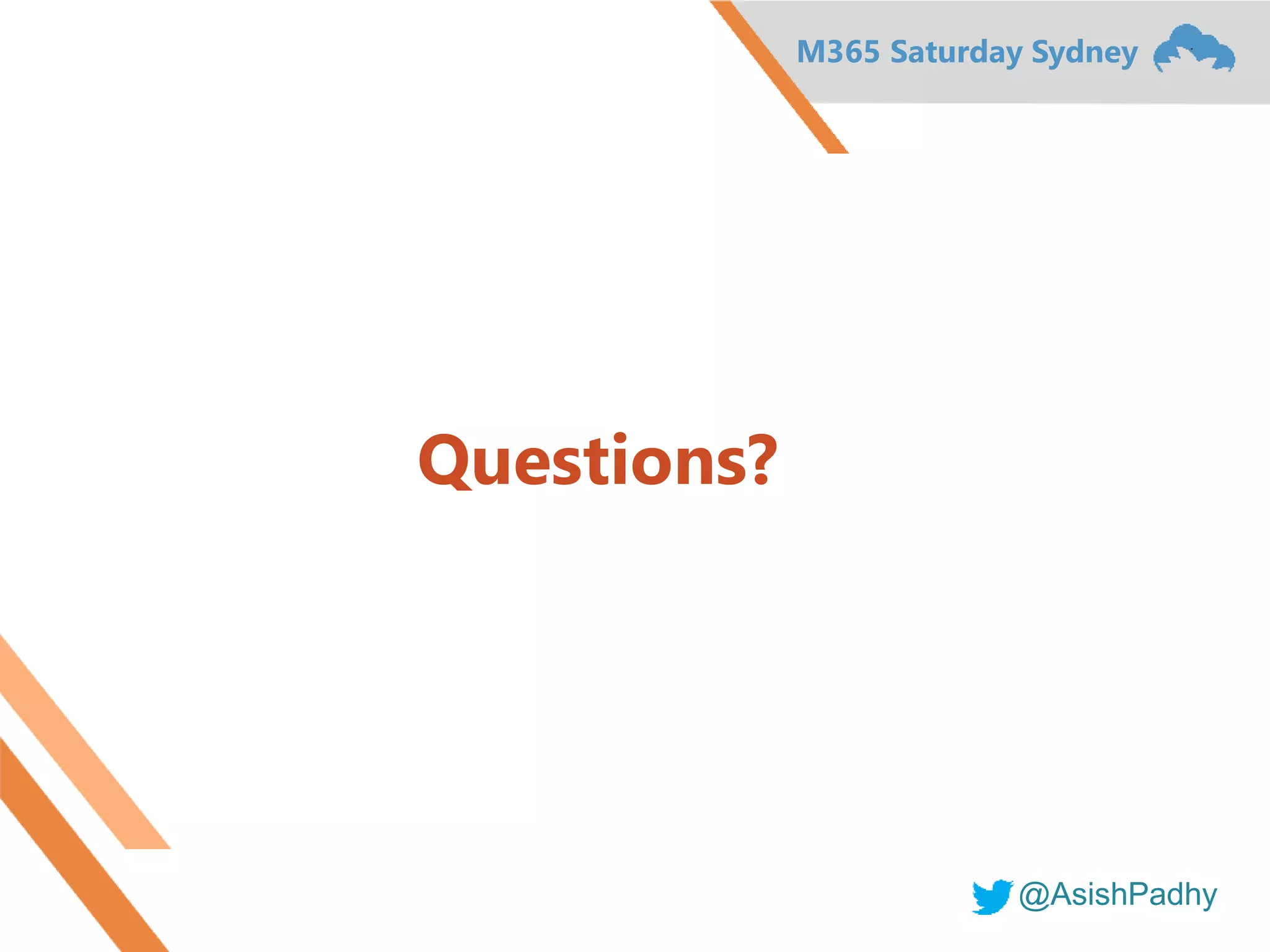 M365 Saturday Sydney
@AsishPadhy
Questions?
 