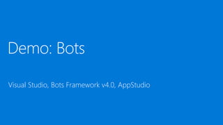 https://bit.ly/2FBn6sU
Visual Studio, Bots Framework v4.0, AppStudio
 