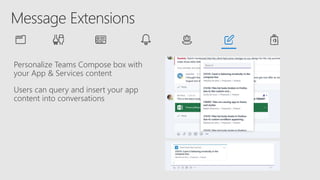 Personalize Teams Compose box with
your App & Services content
Users can query and insert your app
content into conversations
 