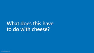 What does this have
to do with cheese?
@buckleyplanet
 
