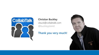 Christian Buckley
cbuck@collabtalk.com
@buckleyplanet
Thank you very much!
 