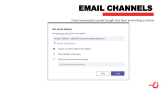 EMAIL CHANNELS
Email conversations can be brought into Team by emailing a channel
 