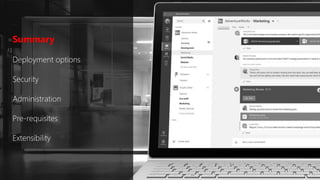 Summary
Deployment options
Security
Administration
Pre-requisites
Extensibility
 