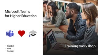 Teamwork Driving
Digital Transformation
in Higher Education
July 2019
Microsoft Teams
for Higher Education
Training workshop
 