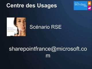 Centre des Usages


       Scénario RSE



sharepointfrance@microsoft.co
              m
 
