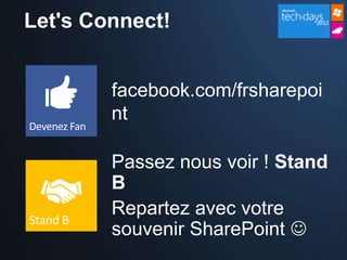 Let's Connect!


        facebook.com/frsharepoi
        nt

        Passez nous voir ! Stand
        B
        Repartez avec votre
        souvenir SharePoint 
 
