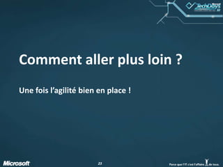 Comment aller plus loin ?Une fois l’agilité bien en place !