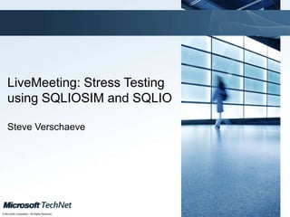 Click to edit Master title style




    LiveMeeting: Stress Testing
    using SQLIOSIM and SQLIO

    Steve Verschaeve




                                                TechNet goes virtual
© Microsoft Corporation. All Rights Reserved.
 