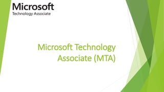 Microsoft Technology
Associate (MTA)
 