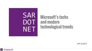 1.NET Meetup 2017
SEP 30 2017
Microsoft’s techs
and modern
technological trends
 