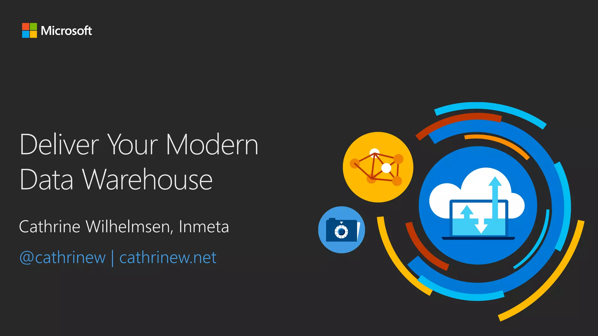 Deliver Your Modern
Data Warehouse
Cathrine Wilhelmsen, Inmeta
@cathrinew | cathrinew.net