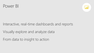 Power BI
Interactive, real-time dashboards and reports
Visually explore and analyze data
From data to insight to action
PBI