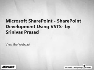 Microsoft SharePoint - SharePoint Development Using VSTS- by Srinivas Prasad  View the Webcast 