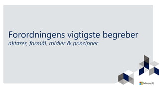 Forordningens vigtigste begreber
aktører, formål, midler & principper
 