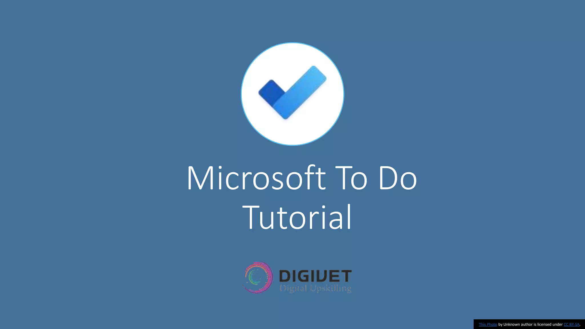 Microsoft To Do
Tutorial
This Photo by Unknown author is licensed under CC BY-SA.
 