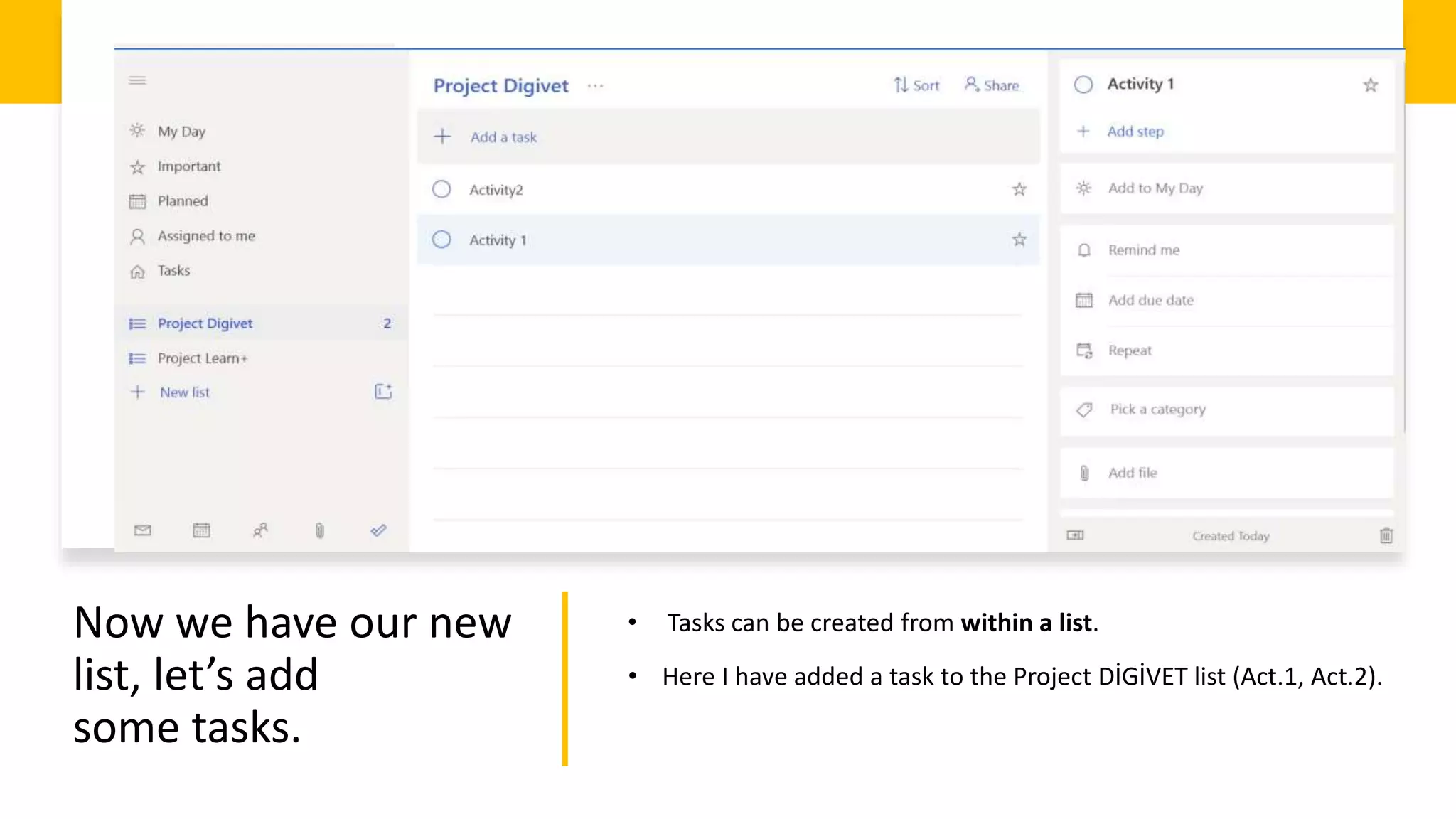 Now we have our new
list, let’s add
some tasks.
• Tasks can be created from within a list.
• Here I have added a task to the Project DİGİVET list (Act.1, Act.2).
 
