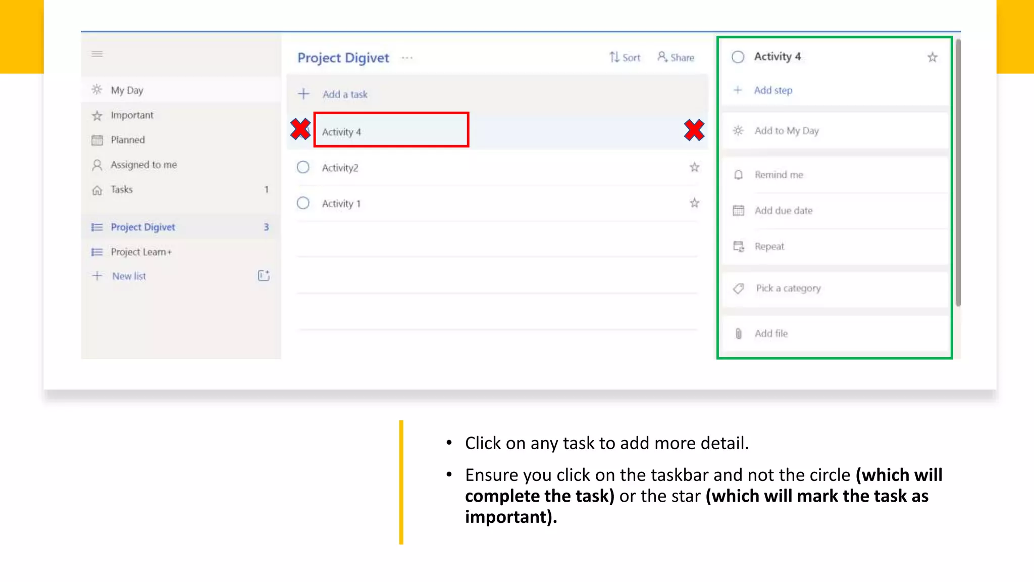 • Click on any task to add more detail.
• Ensure you click on the taskbar and not the circle (which will
complete the task) or the star (which will mark the task as
important).
 