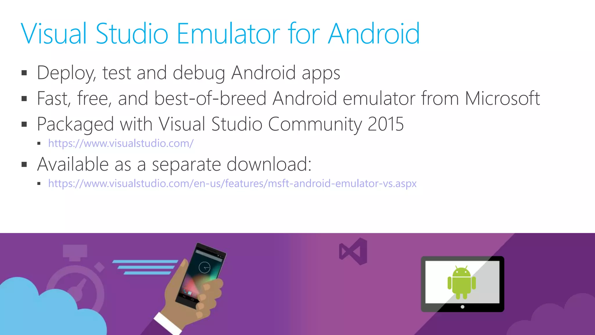     https://www.visualstudio.com/   https://www.visualstudio.com/en-us/features/msft-android-emulator-vs.aspx Visual Studio Emulator for Android 