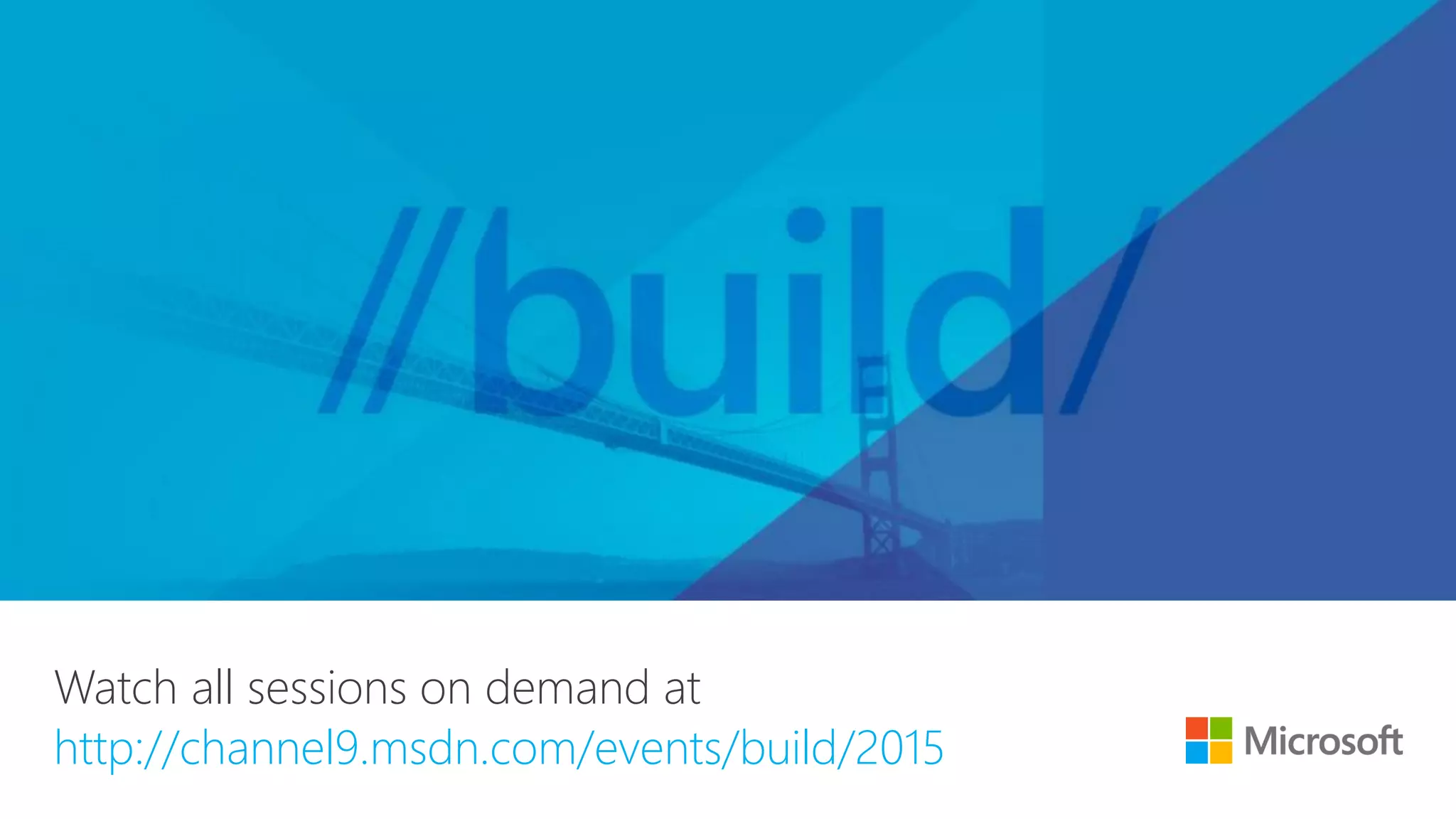 Watch all sessions on demand at http://channel9.msdn.com/events/build/2015 