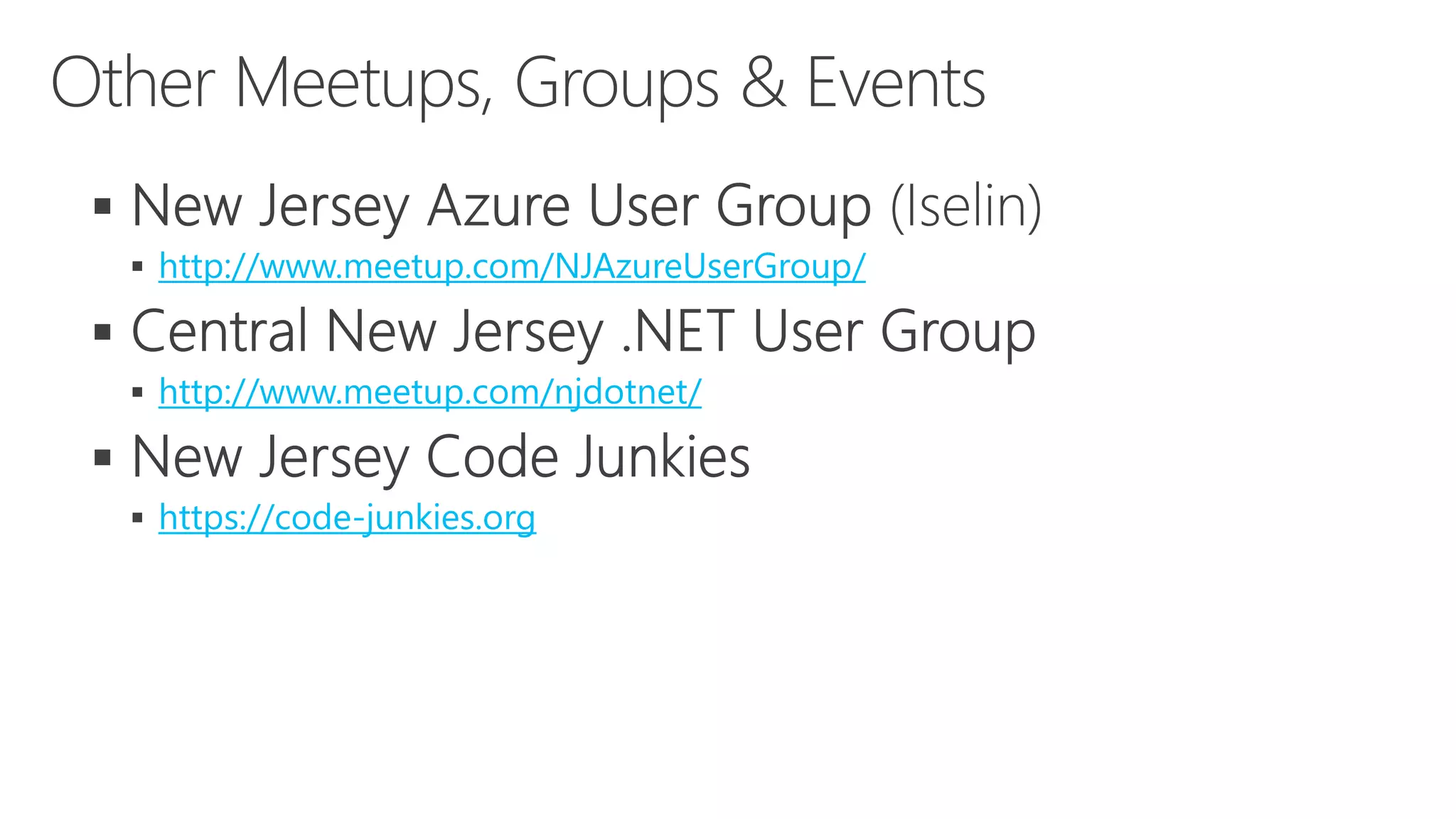   http://www.meetup.com/NJAzureUserGroup/   http://www.meetup.com/njdotnet/   https://code-junkies.org 