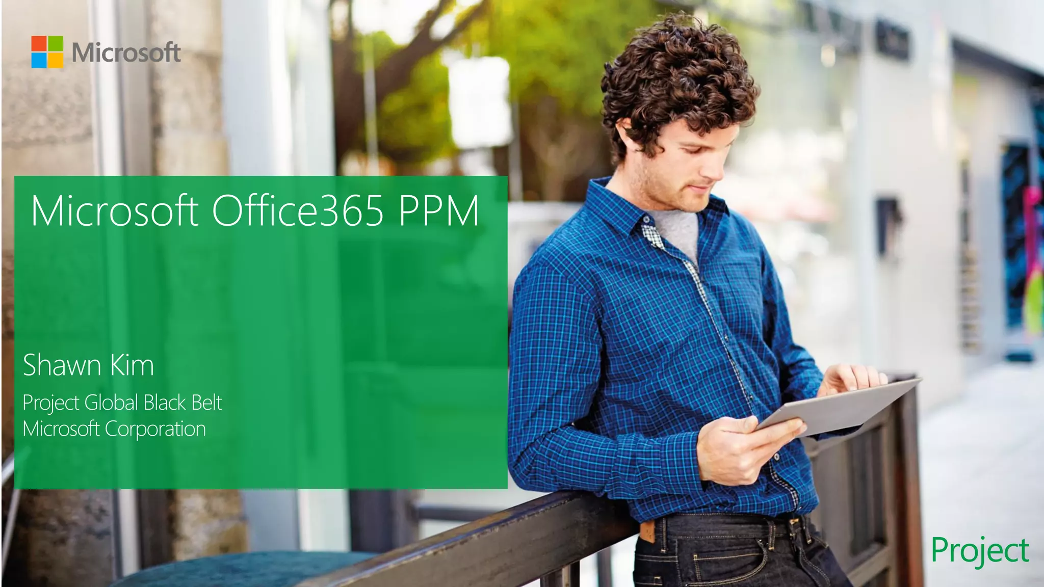 Project
Shawn Kim
Project Global Black Belt
Microsoft Corporation
 