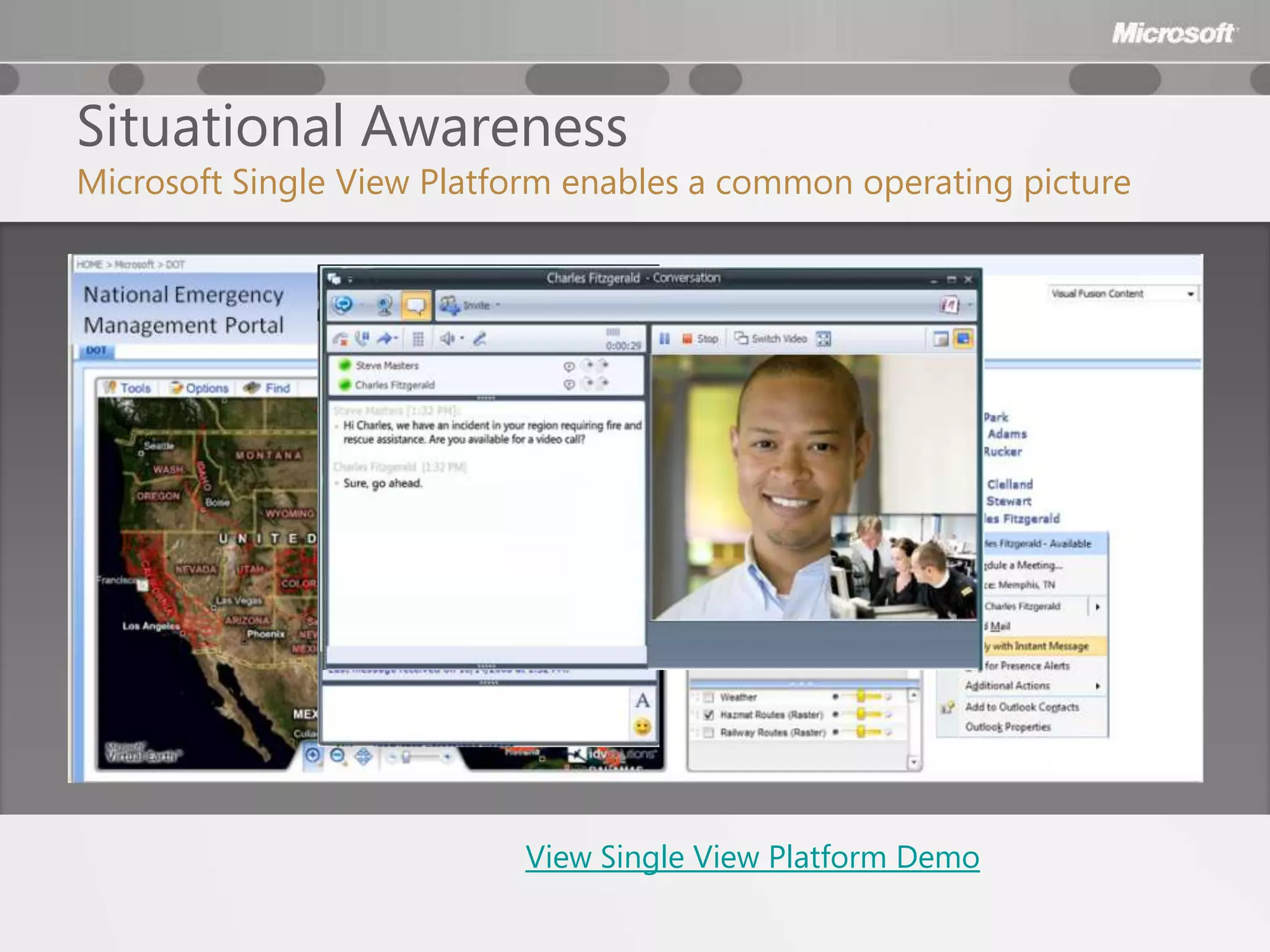 Situational Awareness
Microsoft Single View Platform enables a common operating picture




                           View Single View Platform Demo
 