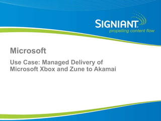 Microsoft Use Case: Managed Delivery of Microsoft Xbox and Zune to Akamai  